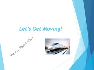 Let’s Get Moving!
2
1
 