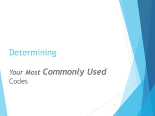 Determining
Your Most Commonly Used
Codes
57
 