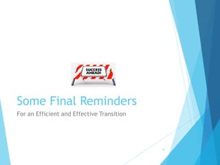 Some Final Reminders
For an Efficient and Effective Transition
71
 