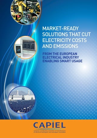1
From the European
Electrical Industry
enabling Smart Usage
Market-ready
solutions that cut
electricity costs
and emissions
 
