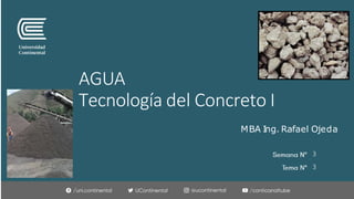 AGUA
Tecnología del Concreto I
MBA Ing. Rafael Ojeda
3
3
 