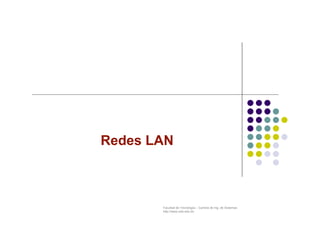 Facultad de Tecnología – Carrera de Ing. de Sistemas
http://www.usfx.edu.bo
Redes LAN
 
