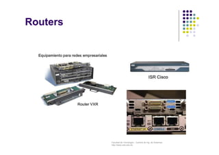 Facultad de Tecnología – Carrera de Ing. de Sistemas
http://www.usfx.edu.bo
Routers
 