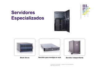 Facultad de Tecnología – Carrera de Ing. de Sistemas
http://www.usfx.edu.bo
Servidores
Especializados
 