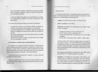 86 RODOLFO VALENZUELA SEPÚLVEDA
dos, pero sin dañar el embalaje. Se debe tener en cuenta que los flejes
tienen la tendencia a aflojarse cuando los cambios de temperatura
son excesivamente drásticos.
La altura de apilado de las paletas que se transportan en el contene-
dor no debe superar la medida de 2,00 metros, incluyendo las medi-
das del pallet.
Es conveniente recordar las ventajas que garantiza la Paletización:
La posición de la caja es conocida desde su partida y se asegura du-
rante todo el tiempo que la carga paletizada no será deshecha.
Las cargas aplicadas sobre los embalajes, sobre todo aquellas que
sufrirán los embalajes de la capa de base, pueden ser calculadas con
precisión.
Las caídas y manipuleos por rodar al piso están excluidas, si la estiba
está correctamente hecha.
Igualmente se excluyen los riesgos por mala posición de los embala-
jes y las sobrecargas no previstas.
El Contenedor o Container para Transporte Marítimo
El contenedor es un elemento auxiliar de transporte, de carácter perma-
nente, concebido para facilitar el transporte de mercancías sin ruptura de car-
ga por uno o varios medios de transporte, dotado de dispositivos que hacen
que su manipulación sea sencilla, está ideado de tal forma que sea fácil de
cargar o llenar (consolidar) o descargar o vaciar (desconsolidar).
Es importante destacar que el término "Container" no incluye ni vehiculos
ni empaques convencionales.
Debido a la importancia que tiene este medio de carga, hablaremos de los
tipos de contenedores, ventajas y desventajas que ellos prooorcionan a la Dis-
tribución Fisica.
LOGISTlCA DE DISTRIBUCION FíSICA INTERNACIONAL 87
Aspectos técnicos
Un contenedor puede operar en razonables condiciones de seguridad du-
rante 15 años desde que sale de la planta en donde fue construido con altos
estándares de calidad reglados por las Normas ISO.
Longitud: Los más comunes son de 6 y 12 metros de largo.
Ancho: Es estándar, de 2,44 metros.
Calificación: Se identifica a los contenedores por su longitud medida
en pies. Por ejemplo:
- Al equipo de 6 metros se le llama "veinte pies" (20')
Al de 12 metros se llama "cuarenta pies" (40')
- A los de 2,60 metros de alto, "ocho pies seis" (8'6"); el6 se refiere
a pulgadas.
- A los de más de nueve pies de alto, "Jumbos" o "Highs Cubes".
Cuando se quiere hacer referencia a algún medio de transporte tal
como trenes o buques; o de una terminal internacional para albergar
contenedores, se utiliza una unidad que equivale al contenedor de 20
pies (20'). Es decir, que cuando escuchamos o leemos que un buque
tiene una capacidad de 6.000 contenedores, se está refiriendo a 6.000
contenedores de 20'.
Esa unidad es la abreviatura de su expresión en inglés: TEU (Twenty
foot Equivalent Unit = Unidad equivalente a veinte pies)
Capacidad: Un contenedor de 20' pesa entre 1,80 toneladas y 2,50
toneladas según su material de construcción y posee una capacidad
de 33 metros cúbicos (m3) y puede transportar como carga neta entre
18 y 21,50 toneladas, en función de la capacidad para la que fue con-
cebido. Es importante destacar que estas capacidades corresponden
 