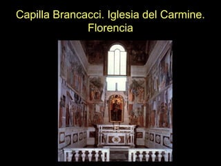 Capilla Brancacci. Iglesia del Carmine.
Florencia