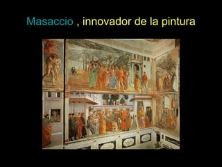 Masaccio , innovador de la pintura
 