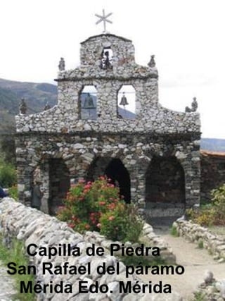 Capilla de Piedra  San Rafael del páramo Mérida Edo. Mérida 