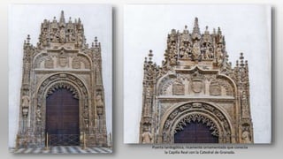 Puerta tardogótica, ricamente ornamentada que conecta
la Capilla Real con la Catedral de Granada.
 
