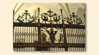 Reja de la capilla bajo el coro.
 
