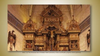 Ático. Las Tres Personas de la Trinidad: Padre (anciano), Cristo crucificado y Espíritu Santo (paloma).
 