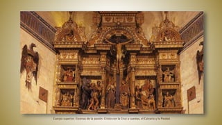 Cuerpo superior. Escenas de la pasión: Cristo con la Cruz a cuestas, el Calvario y la Piedad.
 