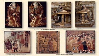 Bautismo de moriscos en Granada.Boabdil entrega las llaves de Granada.
Estatuas orantes de los Reyes Católicos.San Pedro. San Pablo. DETALLES DEL RETABLO
 