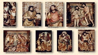 Martirio de S. Juan Bautista. San Juan Bautista y el cordero. San Juan Evangelista. Bautismo de Jesús.
San Juan Evangelista en la isla de Patmos. San Lucas. San Marcos. San Mateo.
 