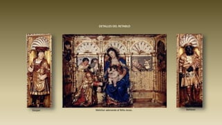 Melchor adorando al Niño Jesús.Gaspar. Baltasar.
DETALLES DEL RETABLO
 