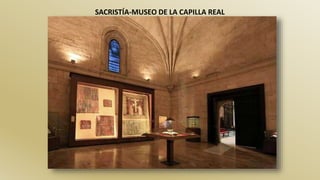 SACRISTÍA-MUSEO DE LA CAPILLA REAL
 