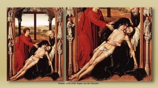 Piedad. 1435-1438. Rogier van der Weyden .
 