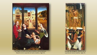 La Virgen y el Niño con Santa Catalina y Santa Bárbara.
Maestro de la Leyenda de Santa Catalina. Siglo XV.
Misa de San Gregorio. Maestro de la
Leyenda de Santa Catalina. Siglo XV.
 