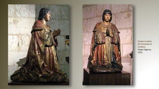 Estatua orante
de Fernando el
Católico.
Felipe Vigarny.
1521.
 