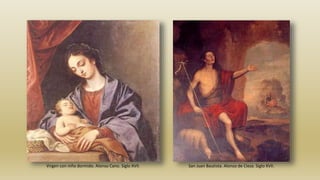 Virgen con niño dormido. Alonso Cano. Siglo XVII. San Juan Bautista. Alonso de Cieza. Siglo XVII.
 
