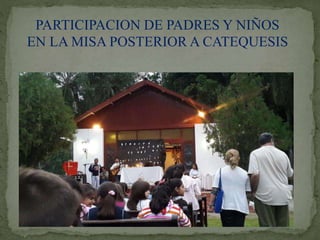 PARTICIPACION DE PADRES Y NIÑOS
EN LA MISA POSTERIOR A CATEQUESIS
 