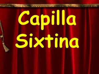 Capilla
Sixtina
 