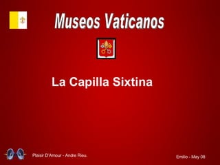 Museos Vaticanos La Capilla Sixtina Plaisir D’Amour - Andre Rieu. Emilio - May 08 
