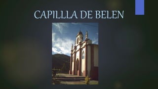 CAPILLLA DE BELEN
 
