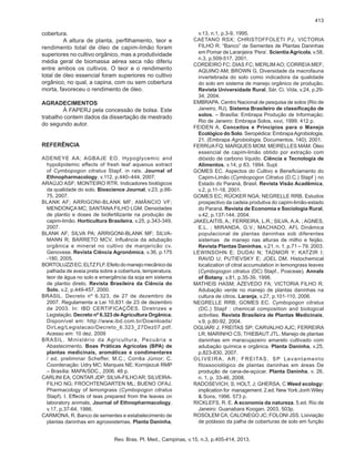 413

cobertura.
A altura de planta, perfilhamento, teor e
rendimento total de óleo de capim-limão foram
superiores no cultivo orgânico, mas a produtividade
média geral de biomassa aérea seca não diferiu
entre ambos os cultivos. O teor e o rendimento
total de óleo essencial foram superiores no cultivo
orgânico, no qual, a capina, com ou sem cobertura
morta, favoreceu o rendimento de óleo.
AGRADECIMENTOS
À FAPERJ pela concessão de bolsa. Este
trabalho contem dados da dissertação de mestrado
do segundo autor.
REFERÊNCIA
ADENEYE AA; AGBAJE EO. Hypoglycemic and
hypolipidemic effects of fresh leaf aqueous extract
of Cymbopogon citratus Stapf. in rats. Journal of
Ethnopharmacology, v.112, p.440–444, 2007.
ARAÚJO ASF; MONTEIRO RTR. Indicadores biológicos
da qualidade do solo. Bioscience Journal, v.23, p.6675, 2007.
BLANK AF; ARRIGONI-BLANK MF; AMÂNCIO VF;
MENDONÇA MC; SANTANA FILHO LGM. Densidades
de plantio e doses de biofertilizante na produção de
capim-limão. Horticultura Brasileira, v.25, p.343-349,
2007.
BLANK AF; SILVA PA; ARRIGONI-BLANK MF; SILVAMANN R; BARRETO MCV. Influência da adubação
orgânica e mineral no cultivo de manjericão cv.
Genovese. Revista Ciência Agronômica, v.36, p.175
-180, 2005.
BORTOLUZZI EC; ELTZ FLF. Efeito do manejo mecânico da
palhada de aveia preta sobre a cobertura, temperatura,
teor de água no solo e emergência da soja em sistema
de plantio direto. Revista Brasileira da Ciência do
Solo, v.2, p.449-457, 2000.
BRASIL. Decreto nº 6.323, de 27 de dezembro de
2007. Regulamenta a Lei 10.831 de 23 de dezembro
de 2003. In: IBD CERTIFICAÇÕES. Diretrizes e
Legislação. Decreto nº 6.323 de Agricultura Orgânica.
Disponível em: http://www.ibd.com.br/Downloads/
DirLeg/Legislacao/Decreto_6.323_27Dez07.pdf.
Acesso em: 10 dez. 2009
BRASIL. Ministério da Agricultura, Pecuária e
Abastecimento. Boas Práticas Agrícolas (BPA) de
plantas medicinais, aromáticas e condimentares
/ ed. preliminar Scheffer, M.C.; Corrêa Júnior; C.
Coordenação: Udry MC; Marques NE; Kornijezuk RMP
– Brasília: MAPA/SDC., 2006. 48 p.
CARLINI EA; CONTAR JDP; SILVA-FILHO AR; SILVEIRAFILHO NG; FROCHTENGARTEN ML; BUENO OFAJ.
Pharmacology of lemongrass (Cymbopogon citratus
Stapf). I. Effects of teas prepared from the leaves on
laboratory animals. Journal of Ethnopharmacology,
v.17, p.37-64, 1986.
CARMONA, R. Banco de sementes e estabelecimento de
plantas daninhas em agrossistemas. Planta Daninha,

v.13, n.1, p.3-9, 1995.
CAETANO RSX; CHRISTOFFOLETI PJ, VICTORIA
FILHO R. “Banco” de Sementes de Plantas Daninhas
em Pomar de Laranjeira ‘Pera’. Scientia Agricola, v.58,
n.3, p.509-517, 2001.
CORDEIRO FC; DIAS FC; MERLIM AO; CORREIA MEF;
AQUINO AM; BROWN G. Diversidade da macrofauna
invertebrada do solo como indicadora da qualidade
do solo em sistema de manejo orgânico de produção.
Revista Universidade Rural, Sér. Ci. Vida, v.24, p.2934, 2004.
EMBRAPA. Centro Nacional de pesquisa de solos (Rio de
Janeiro, RJ). Sistema Brasileiro de classificação de
solos. – Brasília: Embrapa Produção de Informação;
Rio de Janeiro: Embrapa Solos, xxvi, 1999. 412 p.
FEIDEN A. Conceitos e Princípios para o Manejo
Ecológico do Solo. Seropédica: Embrapa Agrobiologia,
21. (Embrapa Agrobiologia. Documentos, 140). 2001.
FERRUA FQ; MARQUES MOM; MEIRELLES MAM. Óleo
essencial de capim-limão obtido por extração com
dióxido de carbono líquido. Ciência e Tecnologia de
Alimentos, v.14, p 83, 1994. Supl.
GOMES EC. Aspectos do Cultivo e Beneficiamento do
Capim-Limão (Cymbopogon Citratus (D.C.) Stapf ) no
Estado do Paraná, Brasil. Revista Visão Acadêmica,
v.2, p.11-18, 2001.
GOMES EC; RÜCKER NGA; NEGRELLE RRB. Estudos
prospectivo da cadeia produtiva do capim-limão-estado
do Paraná. Revista de Economia e Sociologia Rural,
v.42, p.137-144, 2004.
JAKELAITIS, A.; FERREIRA, L.R.; SILVA, A.A. ; AGNES,
E.L. ; MIRANDA, G.V.; MACHADO, AFL Dinâmica
populacional de plantas daninhas sob diferentes
sistemas de manejo nas alturas de milho e feijão.
Revista Plantas Daninhas, v.21, n. 1, p.71 – 79, 2003.
LEWINSOHN E; DUDAI N; TADMOR Y; KATZIR I;
RAVID U; PUTIEVSKY E; JOEL DM. Histochemical
localization of citral accumulation in lemongrass leaves
(Cymbopogon citratus (DC) Stapf., Poaceae). Annals
of Botany, v.81, p.35-39, 1998.
MATHEIS HASM; AZEVEDO FA; VICTORIA FILHO R.
Adubação verde no manejo de plantas daninhas na
cultura de citros. Laranja, v.27, p.101-110, 2006.
NEGRELLE RRB; GOMES EC. Cymbopogon citratus
(DC.) Stapf : chemical composition and biological
activities. Revista Brasileira de Plantas Medicinais,
v.9, p.80-92, 2004.
OGLIARI J; FREITAS SP; CARVALHO AJC; FERREIRA
LR; MARINHO CS; THIEBAUT JTL. Manejo de plantas
daninhas em maracujazeiro amarelo cultivado com
adubação química e orgânica. Planta Daninha, v.25,
p.823-830, 2007.
O L I V E I R A , A R ; F R E I TA S , S P L e v a n t a m e n t o
fitossociológico de plantas daninhas em áreas De
produção de cana-de-açúcar. Planta Daninha, v. 26,
n. 1, p. 33-46, 2008.
RADOSEVICH, S; HOLT, J; GHERSA, C Weed ecology:
implication for management. 2.ed. New York:Jonh Wiley
& Sons, 1996. 573 p.
RICKLEFS, R. E. A economia da natureza. 5.ed. Rio de
Janeiro: Guanabara Koogan, 2003. 503p.
ROSOLEM CA; CALONEGO JC; FOLONI JSS. Lixiviação
de potássio da palha de coberturas de solo em função

Rev. Bras. Pl. Med., Campinas, v.15, n.3, p.405-414, 2013.

 