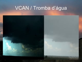 VCAN / Tromba d’água
 