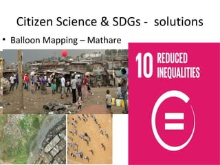 Citizen Science & SDGs - solutions
• Balloon Mapping – Mathare
 