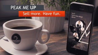 PEAK ME UP
Sell more. Have fun.
 