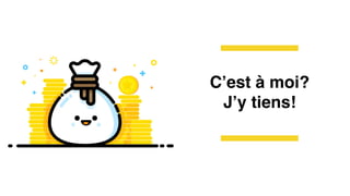 C’est à moi?
J’y tiens!
 