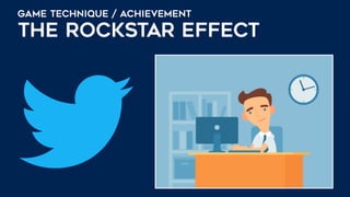 GAME TECHNIQUE / ACHIEVEMENT
THE ROCKSTAR EFFECT
 