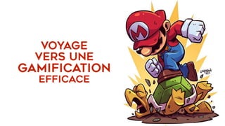 voyage
vers une
gAMIFICATION
EFFICACE
 