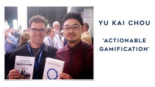 Yu KAI CHOU
‘actionable
gamification’
 