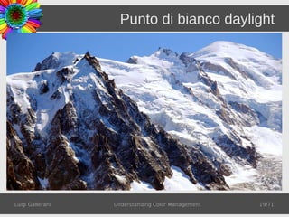 Punto di bianco daylight




Luigi Gallerani   Understanding Color Management   19/71
 