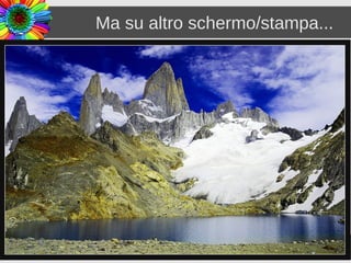 Ma su altro schermo/stampa...




Luigi Gallerani        Understanding Color Management   5/71
 