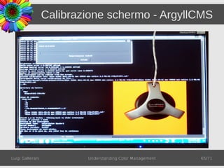 Calibrazione schermo - ArgyllCMS




Luigi Gallerani           Understanding Color Management   65/71
 