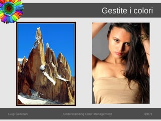 Gestite i colori




Luigi Gallerani   Understanding Color Management      69/71
 