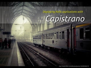 Deploying Rails applications with


 Capistrano




             http://www.flickr.com/photos/jsome1/2226394415
 