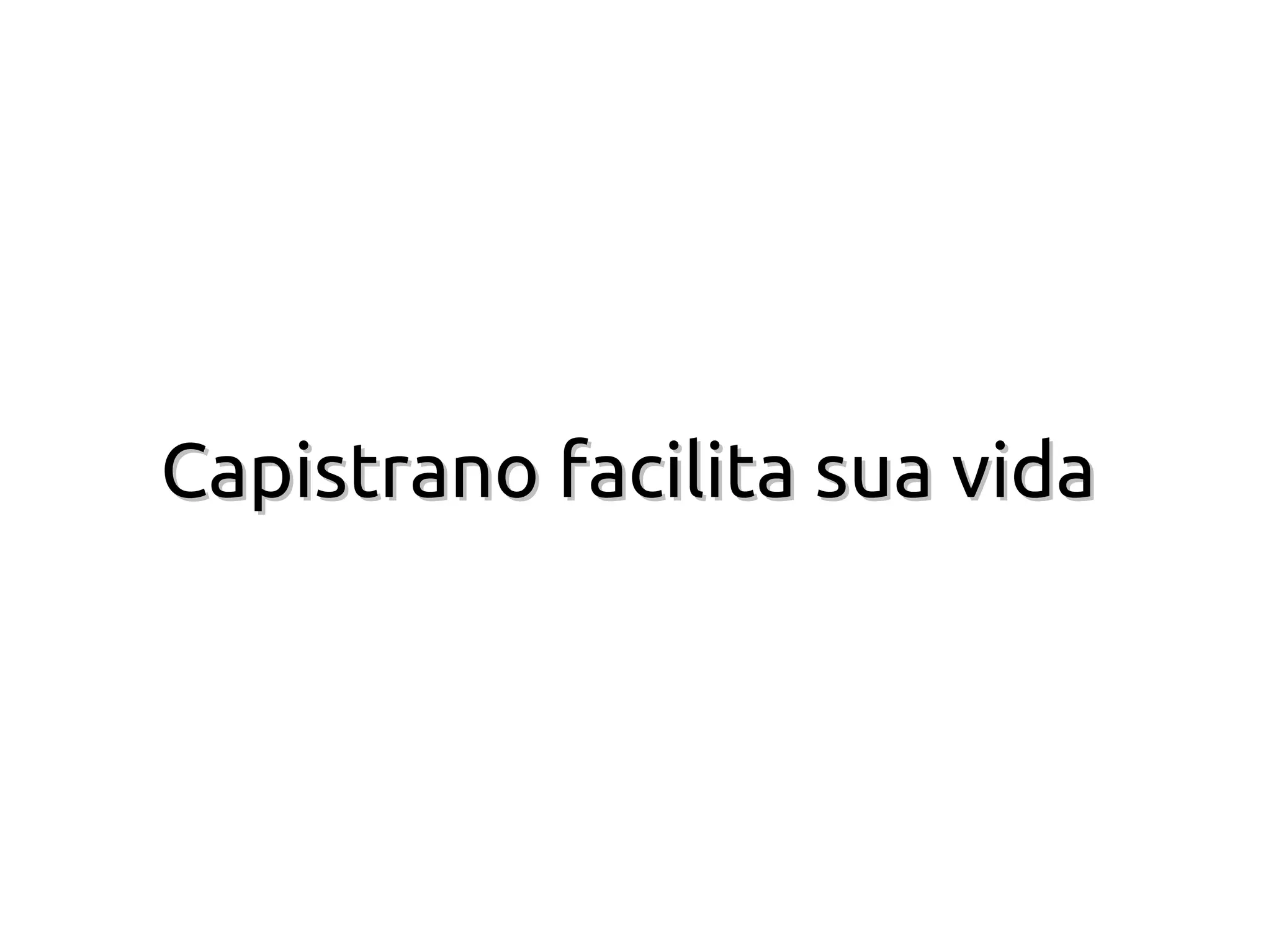Capistrano facilita sua vida
 