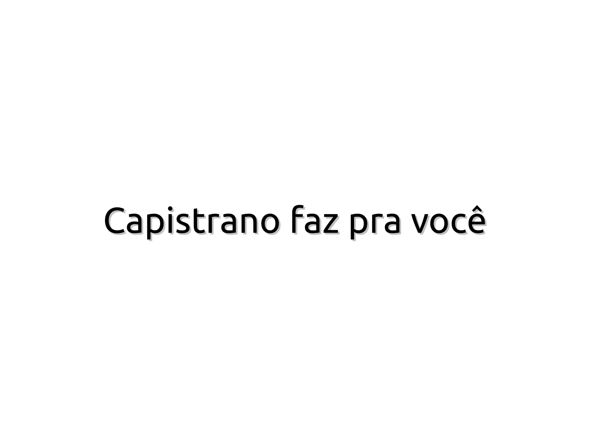 Capistrano faz pra você
 