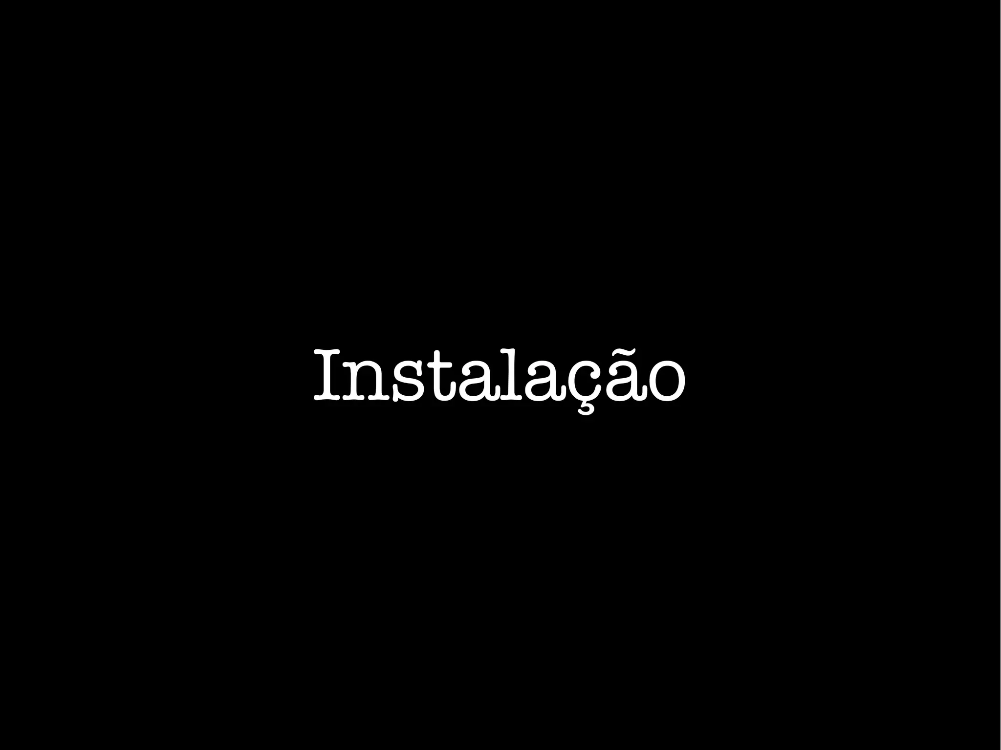 Instalação
 