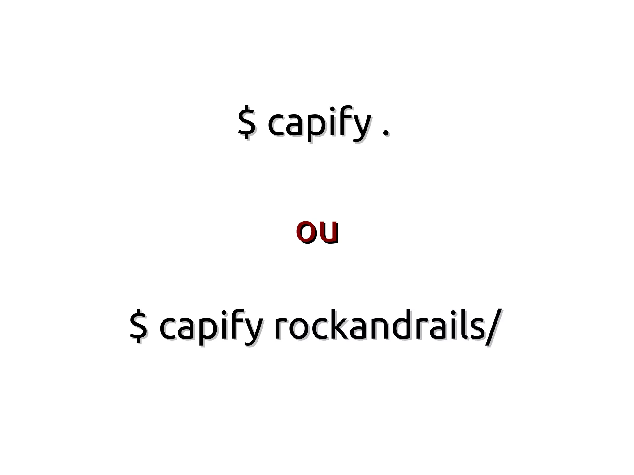 $ capify .

         ou

$ capify rockandrails/
 