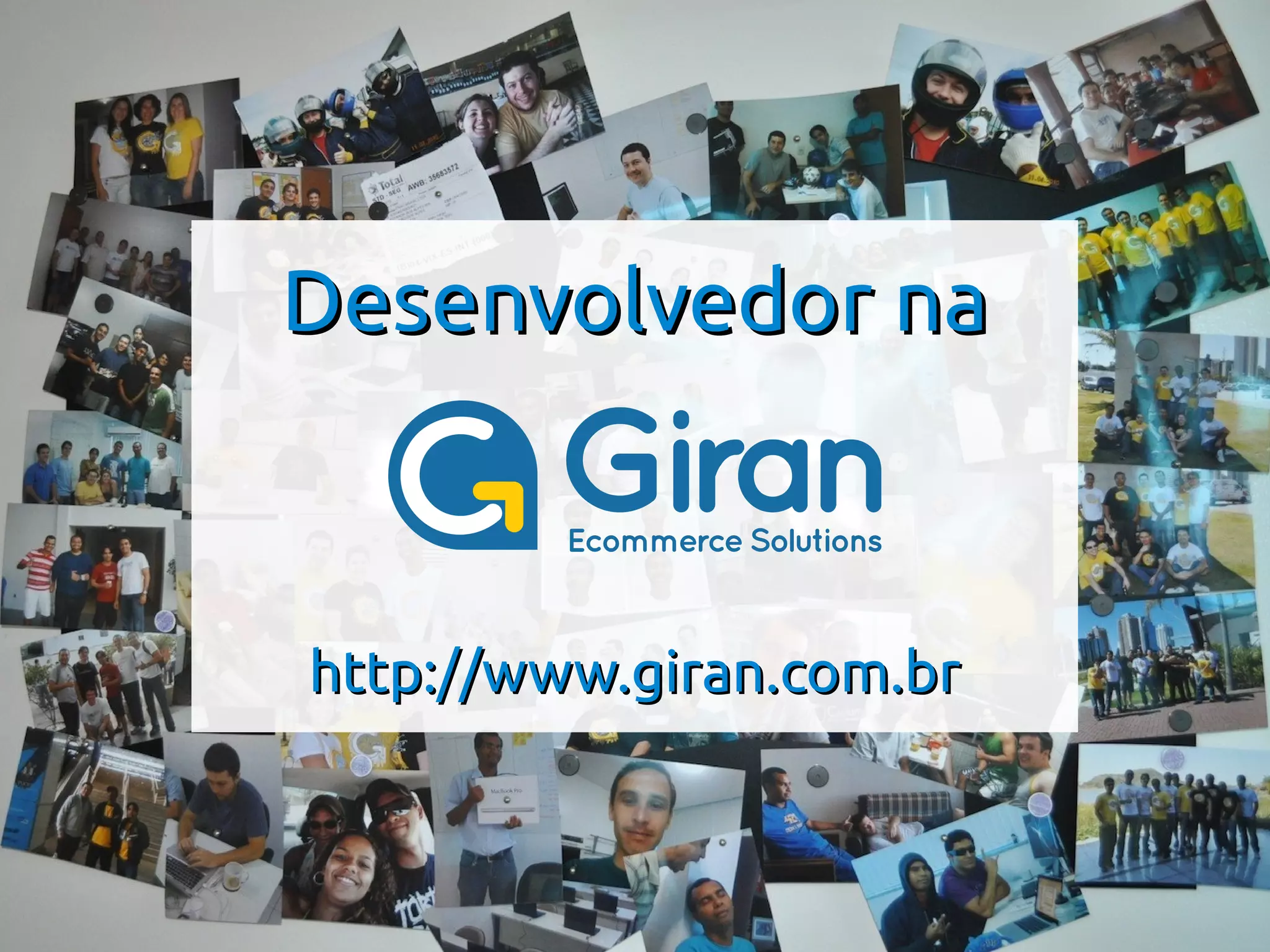 Desenvolvedor na



http://www.giran.com.br
 