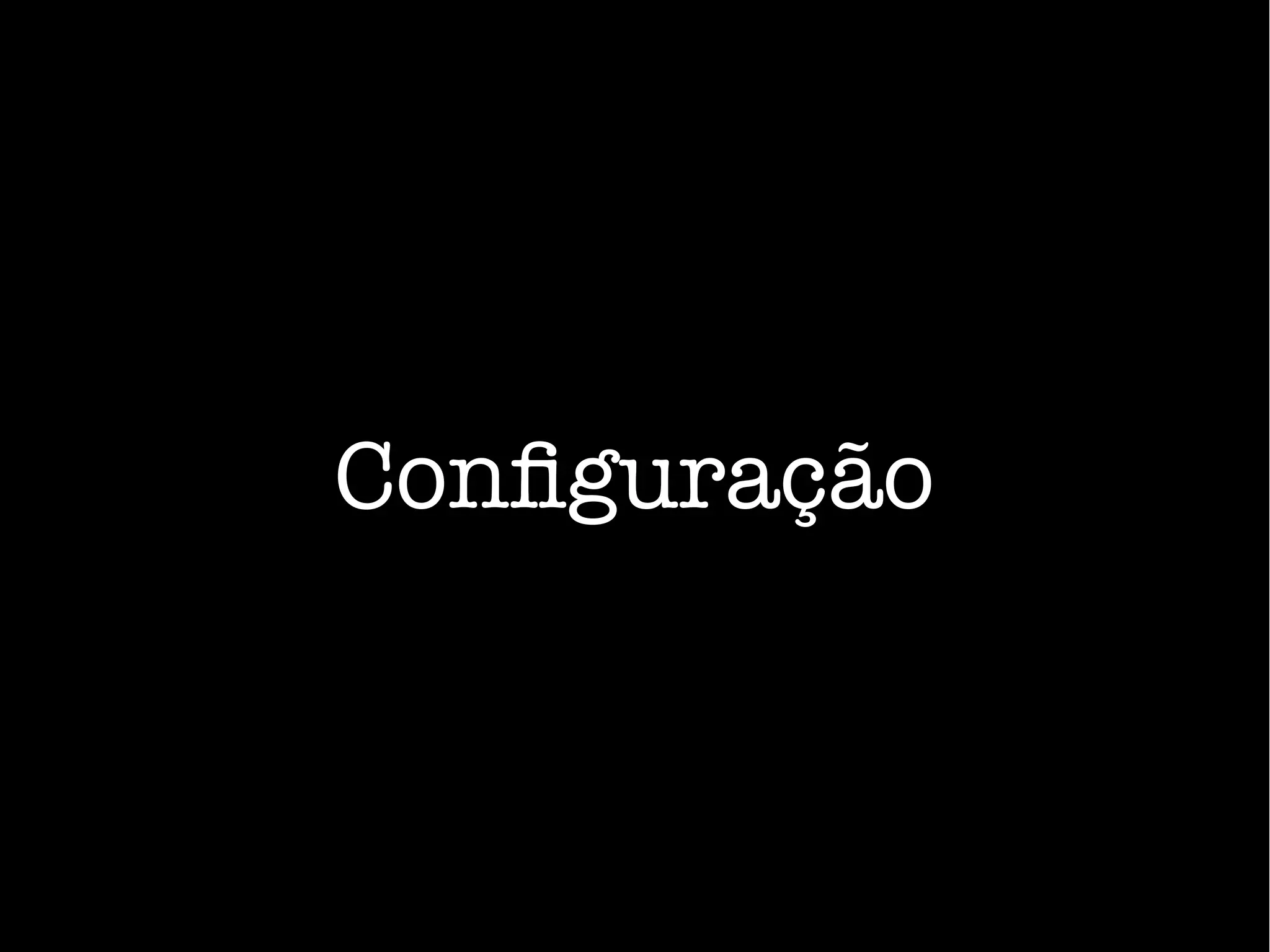 Configuração
 