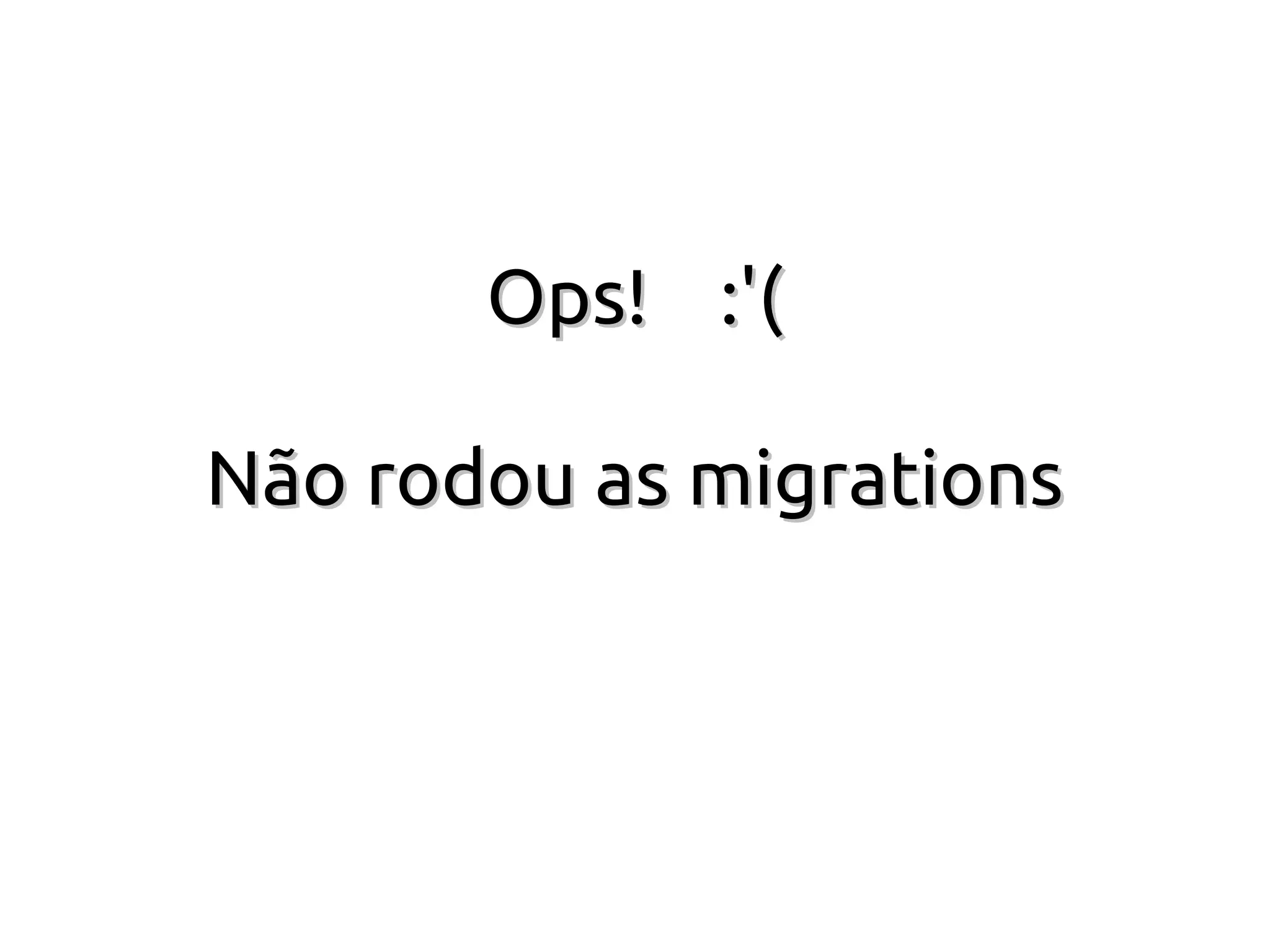 Ops! :'(

Não rodou as migrations
 