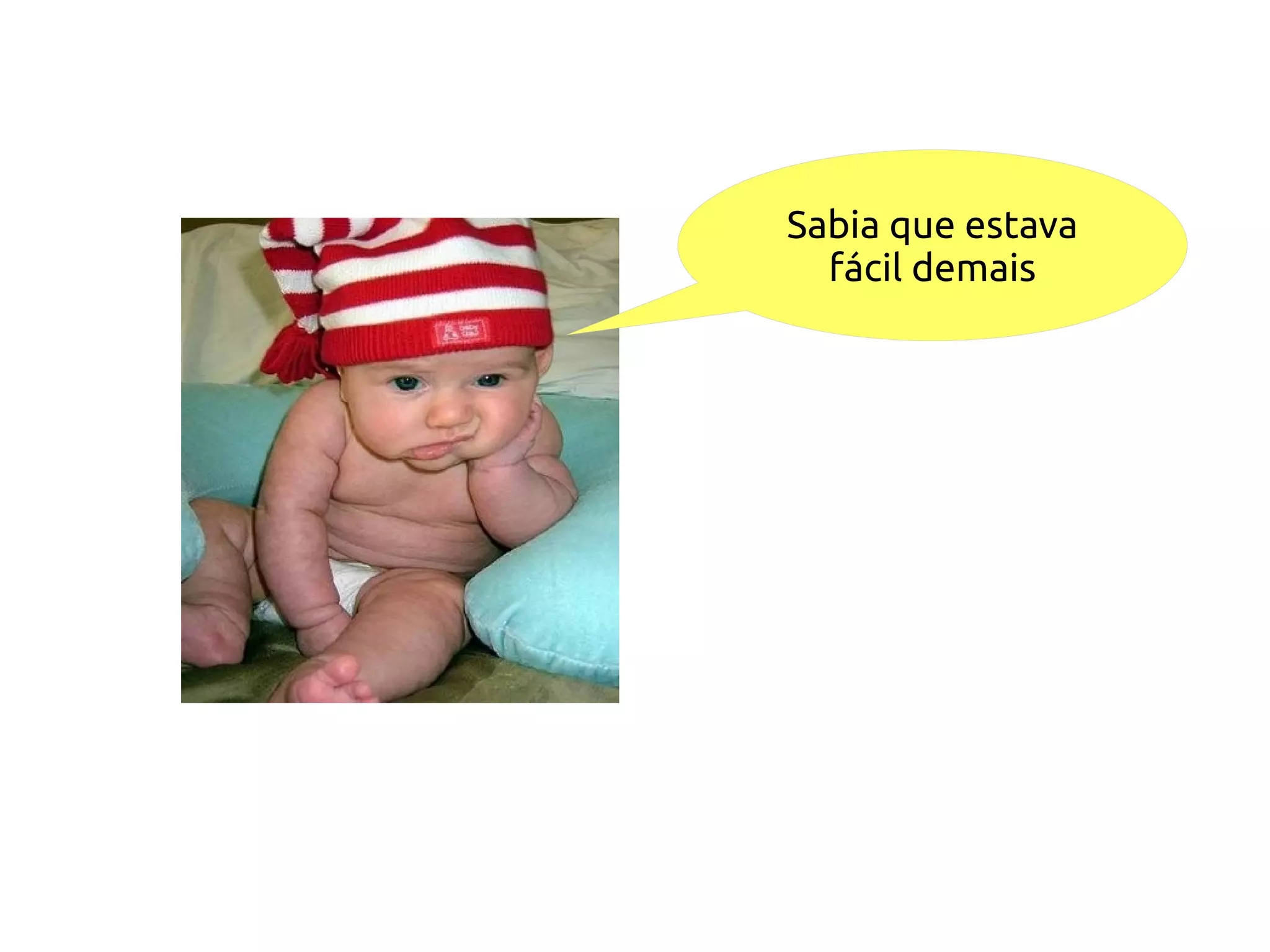 Sabia que estava
  fácil demais
 