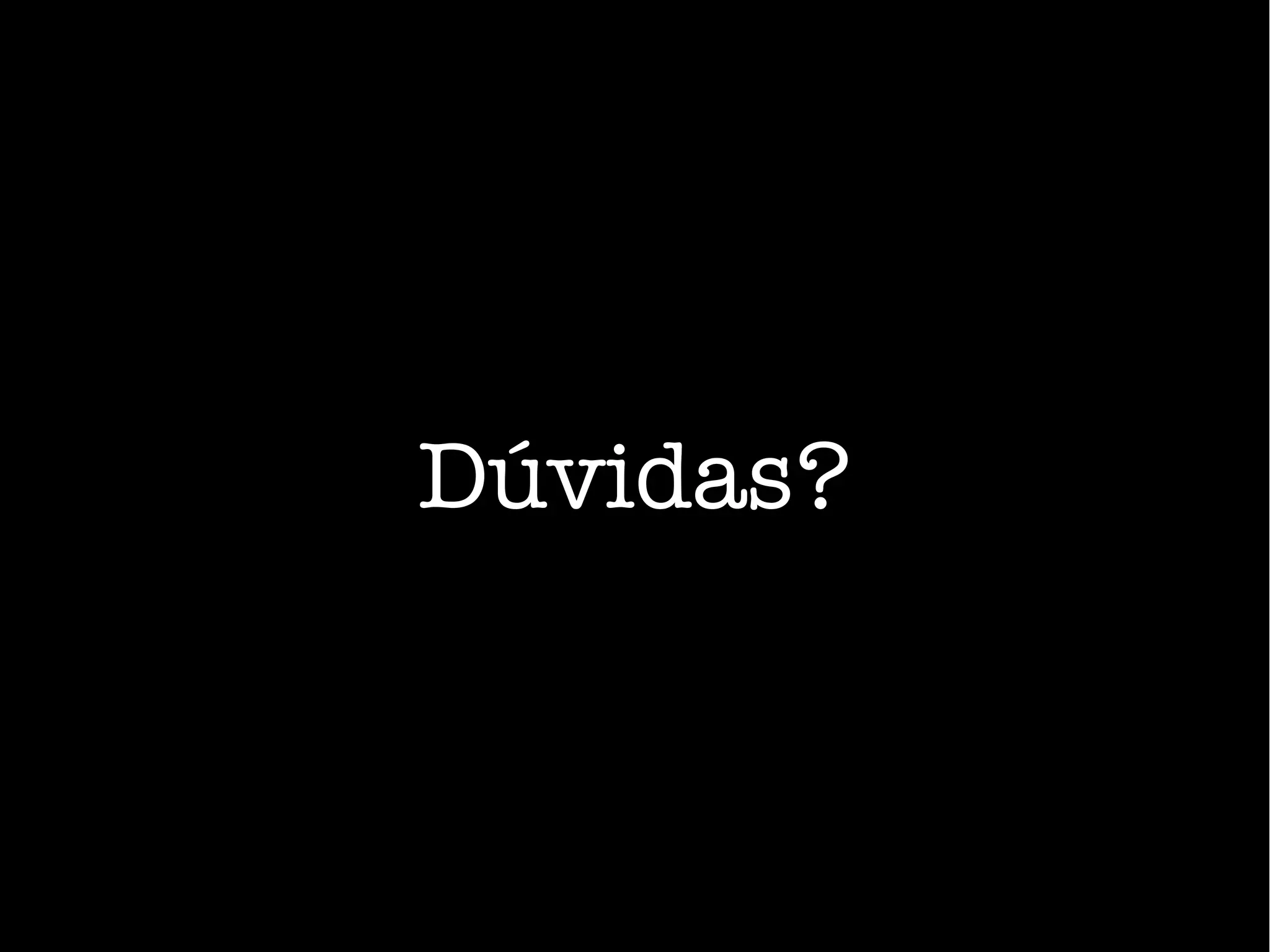 Dúvidas?
 